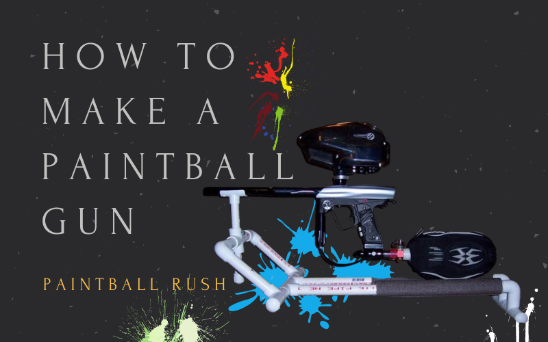 How to Make a Paintball Gun at Home? Components Guide